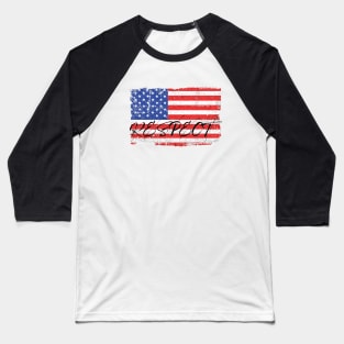 Respect America on a worn flag Baseball T-Shirt